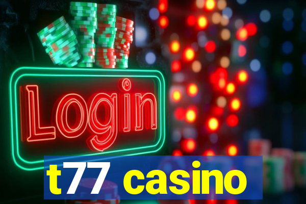 t77 casino